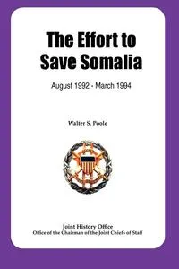 Обложка книги The Effort to Save Somalia, August 1922 - March 1994, Walter S. Poole