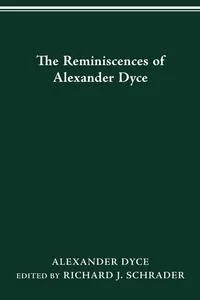 Обложка книги The Reminiscences of Alexander Dyce, Alexander Dyce