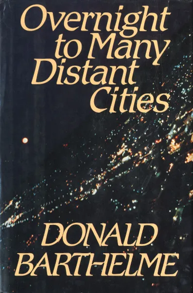 Обложка книги Overnight to Many Distant Cities, Donald Barthelme