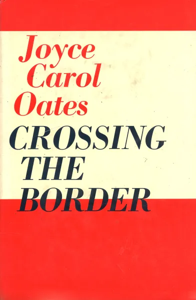 Обложка книги Crossing the Border, Joyce Carol Oates