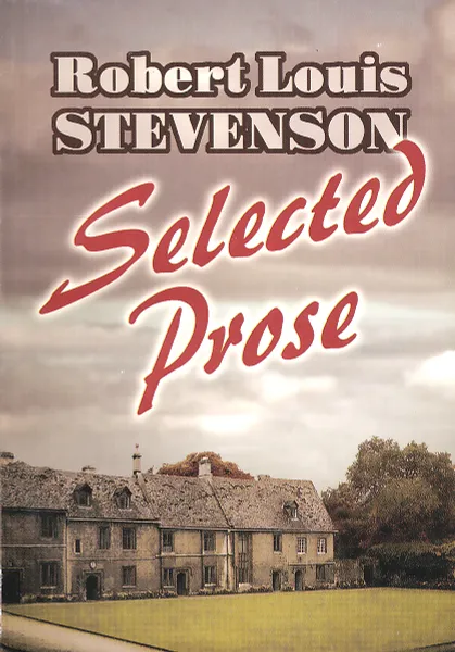 Обложка книги Robert Louis Stevenson: Selected Prose, Robert Louis Stevenson