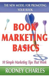 Обложка книги Book Marketing Basics - The New Model For Promoting Your Book, RODNEY N CHARLES