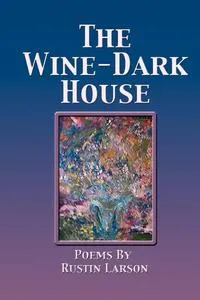 Обложка книги THE WINE-DARK HOUSE, Rustin Larson