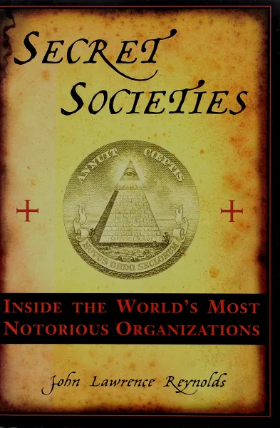 Обложка книги Secret Societies: Inside the World's Most Notorious Organizations, John Lawrence Reynolds