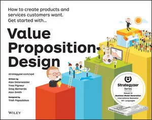 Обложка книги Value Proposition Design: How to Create Products and Services Customers Want, Alexander Osterwalder, Yves Pigneur, Gregory Bernarda, Alan Smith