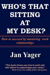 Обложка книги Who's That Sitting at My Desk?, PhD Jan Yager