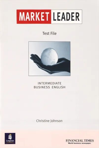Обложка книги Market Leader: Test File: Intermediate Business English, Christine Johnson