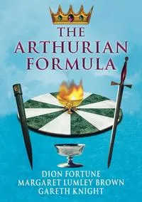 Обложка книги The Arthurian Formula, Dion Fortune