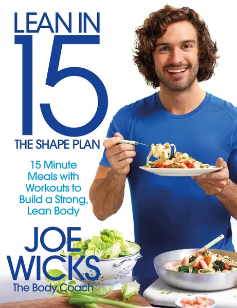 Обложка книги Lean in 15 - The Shape Plan: 15 Minute Meals with Workouts to Build a Strong, Lean Body, Joe Wicks