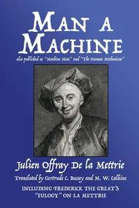 Обложка книги Man a Machine (also published as Machine Man and The Human Mechanism), Julien Offray De la Mettrie