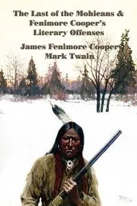 Обложка книги The Last of the Mohicans & Fenimore Cooper's Literary Offenses, James Fenimore Cooper