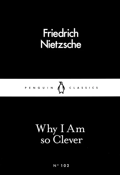 Обложка книги Why I Am so Clever, Friedrich Nietzsche