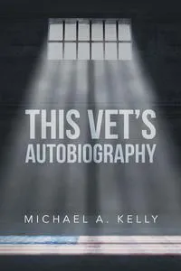 Обложка книги This Vet's Autobiography, Michael A Kelly