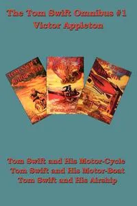 Обложка книги Tom Swift and His Motor-Cycle, Tom Swift and His Motor-Boat, Tom Swift and His Airship, Victor II Appleton