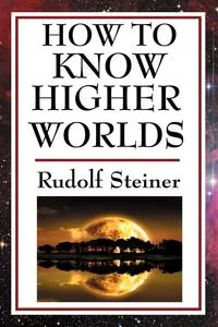 Обложка книги How to Know Higher Worlds, Rudolf Steiner