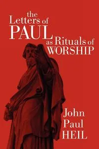 Обложка книги The Letters of Paul as Rituals of Worship, John Paul Heil