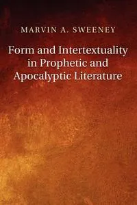 Обложка книги Form and Intertextuality in Prophetic and Apocalyptic Literature, Marvin A. Sweeney