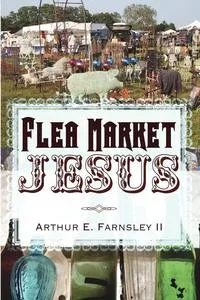 Обложка книги Flea Market Jesus, Arthur E. II Farnsley