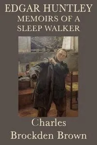 Обложка книги Edgar Huntley Memoirs of a Sleep Walker, Charles Brockden Brown