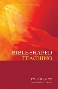 Обложка книги Bible-Shaped Teaching, John Shortt