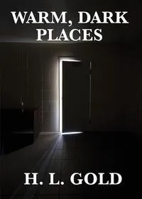 Обложка книги Warm, Dark Places, H. L. Gold