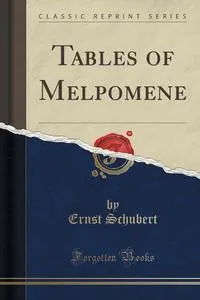 Обложка книги Tables of Melpomene (Classic Reprint), Ernst Schubert