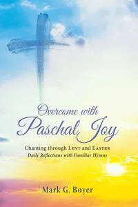 Обложка книги Overcome with Paschal Joy, Mark G. Boyer