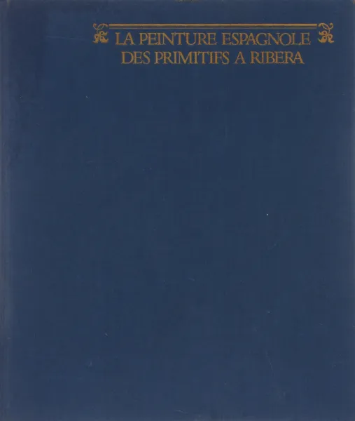 Обложка книги La peinture espagnole des primitifs a Ribera, Marianne Haraszti-Takacs