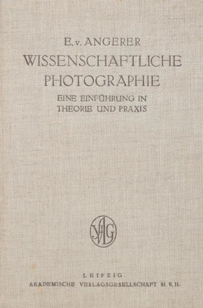 Обложка книги Wissenschaftliche Photographie. Eine Einfuehrung in Theorie und Praxis, E. v. Angerer