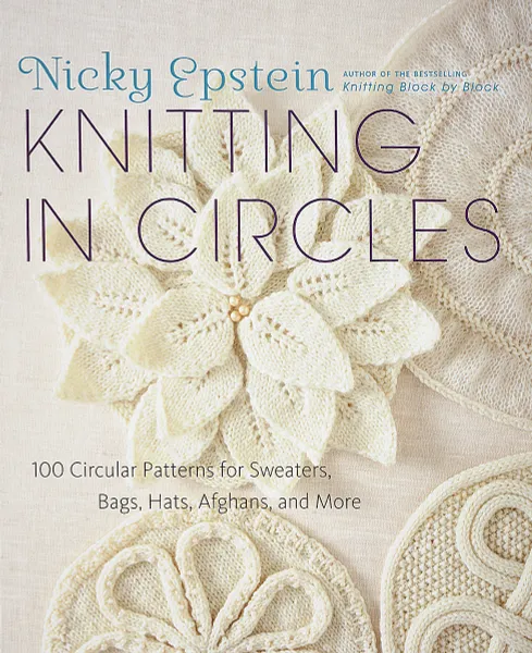 Обложка книги Knitting in Circles: 100 Circular Patterns for Sweaters, Bags, Hats, Afghans, and More, Nicky Epstein