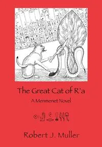 Обложка книги The Great Cat of R'a, Robert J Muller