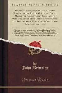 Обложка книги Gospel-Marrow, the Great God Giving Himself for the Sons of Men, or the Sacred Mystery of Redemption by Jesus Christ, With Two of the Ends Thereof, Justification and Sanctification, Doctrinally Opened, and Practically Applied, John Brinsley