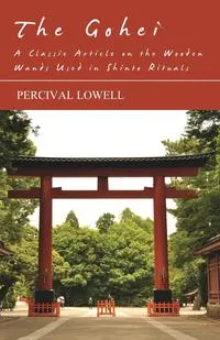 Обложка книги The Gohei - A Classic Article on the Wooden Wands Used in Shinto Rituals, Percival Lowell