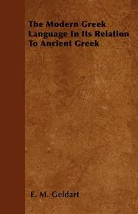 Обложка книги The Modern Greek Language In Its Relation To Ancient Greek, E. M. Geldart