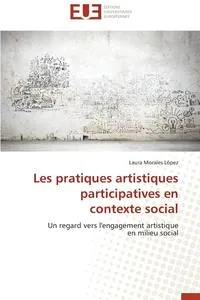 Обложка книги Les Pratiques Artistiques Participatives En Contexte Social, LOPEZ-L