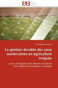 Обложка книги La gestion durable des eaux souterraines en agriculture irriguee, BLANCO-GUTIERREZ-I