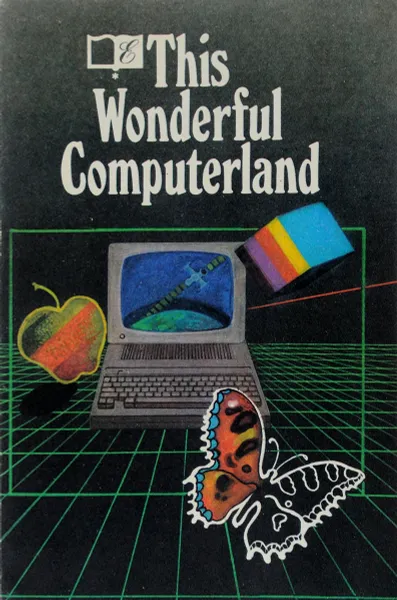 Обложка книги This Wonderful Computerland. Эта чудесная страна Компьютерлэнд, А. Вейзе, Д. Воробьев