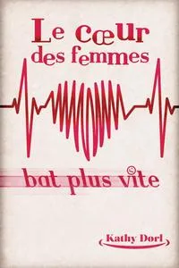 Обложка книги Le c?ur des femmes bat plus vite, Kathy DORL