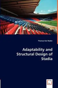 Обложка книги Adaptability and Structural Design of Stadia, Thomas Karl Bader