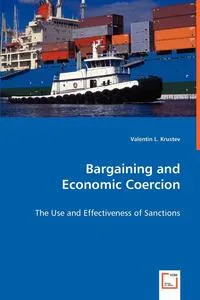 Обложка книги Bargaining and Economic Coercion - The Use and Effectiveness of Sanctions, Valentin L. Krustev