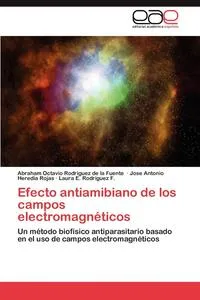 Обложка книги Efecto Antiamibiano de Los Campos Electromagneticos, Rodriguez De La Fuente Abraham Octavio