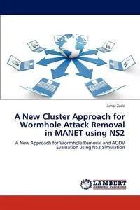 Обложка книги A New Cluster Approach for Wormhole Attack Removal in MANET using NS2, Zade Amol