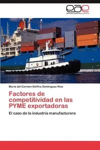 Обложка книги Factores de competitividad en las PYME exportadoras, Mar?a Del Carmen Delf Dom?nguez R?os