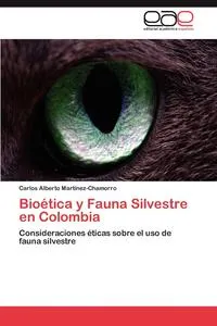 Обложка книги Bioetica y Fauna Silvestre en Colombia, Martinez-Chamorro Carlos Alberto