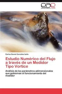 Обложка книги Estudio Numerico del Flujo a traves de un Medidor Tipo Vortice, Gonzalez bello Carlos Daniel