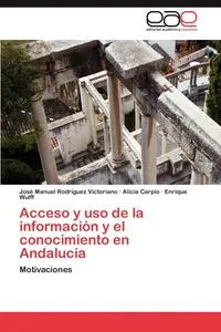 Обложка книги Acceso y uso de la informacion y el conocimiento en Andalucia, Rodriguez Victoriano Jose Manuel