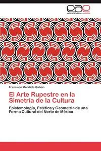 Обложка книги El Arte Rupestre en la Simetria de la Cultura, Mendiola Galvan Francisco