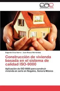 Обложка книги Construccion de vivienda basada en el sistema de calidad ISO-9000, Cruz Ibarra Edgardo