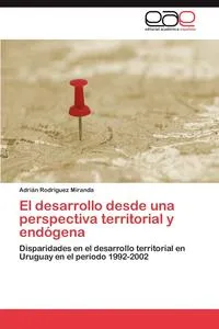 Обложка книги El desarrollo desde una perspectiva territorial y endogena, Rodriguez Miranda Adrian