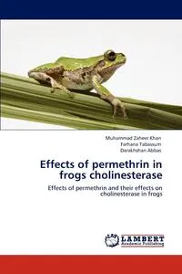 Обложка книги Effects of permethrin in frogs cholinesterase, Muhammad Zaheer Khan